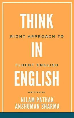 E-Book (epub) Think in English- Right Approach to Fluent English von Nilam Pathak, Anshuman Sharma