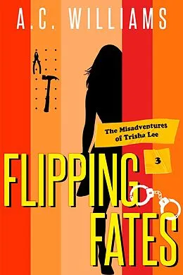 E-Book (epub) Flipping Fates (The Misadventures of Trisha Lee, #3) von A. C. Williams