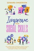 E-Book (epub) Improve Your Social Skills: The Ultimate Guide to Improve Your Life. Master Your Emotions and Learn Conversational Strategies to Finally Talk to Anyone. von Edward Anderson
