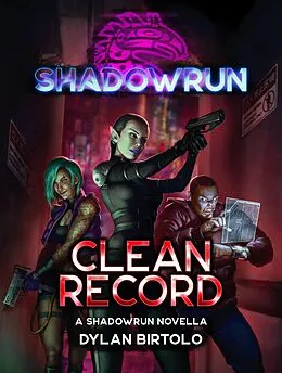 E-Book (epub) Shadowrun: Clean Record (Shadowrun Novella) von Dylan Birtolo