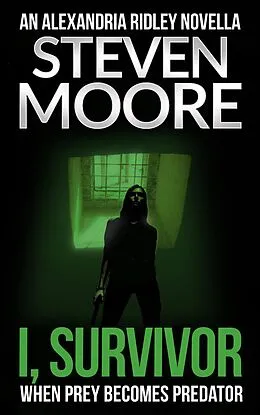 E-Book (epub) I, Survivor (The Alexandria Ridley Vigilante Thriller Series) von Steven Moore