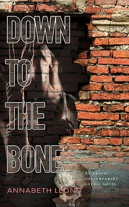 E-Book (epub) Down to the Bones: An Erotic Contemporary Gothic Novel von Annabeth Leong