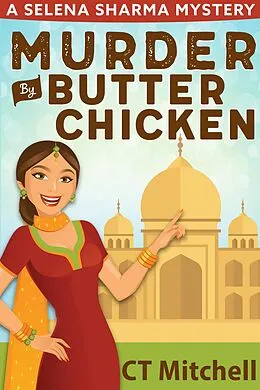 E-Book (epub) Murder By Butter Chicken (Selena Sharma Cozy Mysteries, #1) von C T Mitchell