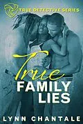 E-Book (epub) true Family Lies (True Detective Series) von Lynn Chantale
