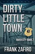 E-Book (epub) Dirty Little Town (River City, #7) von Frank Zafiro