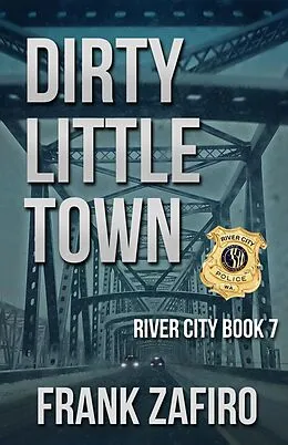 E-Book (epub) Dirty Little Town (River City, #7) von Frank Zafiro