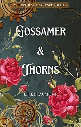E-Book (epub) Gossamer & Thorns (Gears of Malevolence) von Elle Beaumont