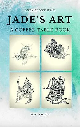 E-Book (epub) Jade's Art: A Coffee Table Book (Serenity Cove Series, #2) von Toni French