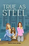 E-Book (epub) True As Steel (The Poppy Parker Series, #2) von Dianna Dorisi Winget