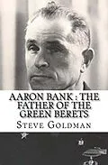 E-Book (epub) Aaron Bank : The Father Of The Green Berets von Steve Goldman