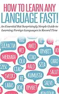 E-Book (epub) How to Learn Any Language Fast: An Essential but Surprisingly Simple Guide to Learning Foreign Languages in Record Time von Rocket Learning Books