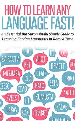 E-Book (epub) How to Learn Any Language Fast: An Essential but Surprisingly Simple Guide to Learning Foreign Languages in Record Time von Rocket Learning Books