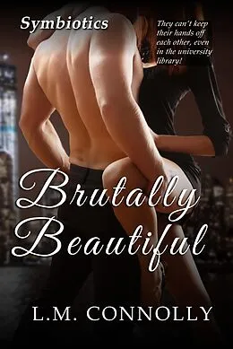 E-Book (epub) Brutally Beautiful (Symbiotics, #4) von L. M. Connolly