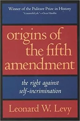 E-Book (epub) Origins of the Fifth Amendment: The Right Against Self-Incrimination von Leonard W. Levy
