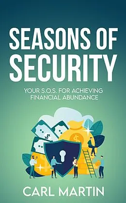 E-Book (epub) Seasons of Security: Your S.O.S For Achieving Financial Abundance von Carl Martin