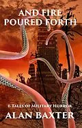 E-Book (epub) And Fire Poured Forth von Alan Baxter