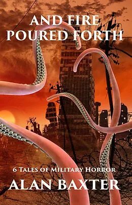 E-Book (epub) And Fire Poured Forth von Alan Baxter