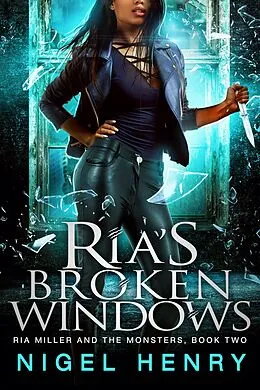 E-Book (epub) Ria's Broken Windows (Ria Miller and the Monsters, #2) von Nigel Henry