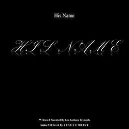 E-Book (epub) His Name H I S N A M E (Saved By J E S U S C H R I S T, #11) von Lee Anthony Reynolds