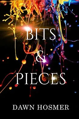 E-Book (epub) Bits & Pieces (The Bits & Pieces Series, #1) von Dawn Hosmer