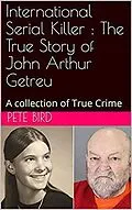E-Book (epub) International Serial Killer : The True Story of John Arthur Getreu von Pete Bird
