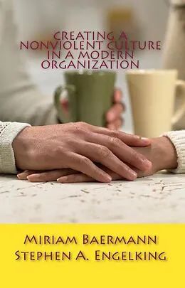 E-Book (epub) Creating a Nonviolent Culture in a Modern Organization von Stephen A. Engelking, Miriam Baermann