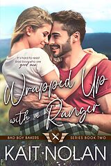 E-Book (epub) Wrapped Up with a Ranger (Bad Boy Bakers, #2) von Kait Nolan