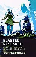E-Book (epub) Blasted Research: A Post-Apocalyptic Polyamorous Romance von Coffee Quills