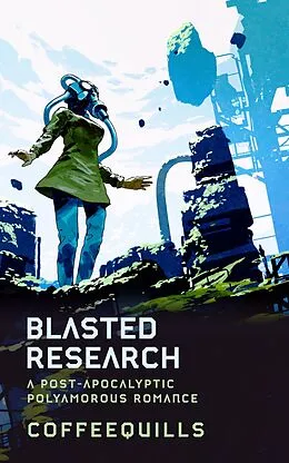 E-Book (epub) Blasted Research: A Post-Apocalyptic Polyamorous Romance von Coffee Quills