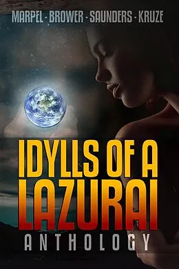 E-Book (epub) Idylls of a Lazurai Anthology (Ghost Hunter Mystery Parable Anthology) von C. C. Brower, J. R. Kruze, S. H. Marpel