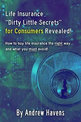 E-Book (epub) Life Insurance Dirty Little Secrets for Consumers Revealed! von Andrew Havens