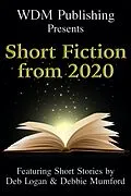 E-Book (epub) WDM Presents: Short Fiction from 2020 von Deb Logan, Debbie Mumford