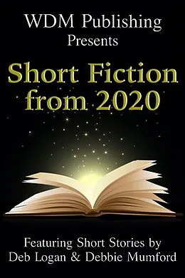 E-Book (epub) WDM Presents: Short Fiction from 2020 von Deb Logan, Debbie Mumford