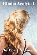 E-Book (epub) Bimbo Acolyte 1 von Pearl N. Lace