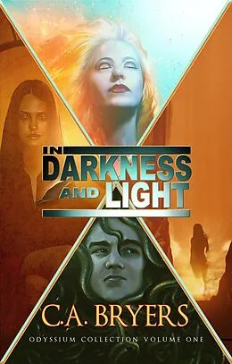 E-Book (epub) In Darkness and Light (Odyssium Collection, #1) von C. A. Bryers