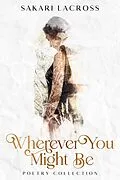E-Book (epub) Wherever You Might Be (Endless Journal) von Sakari Lacross