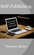 E-Book (epub) Self-Publishing: How to Start: A Step-by-Step Guide von Teresa A. Beeler