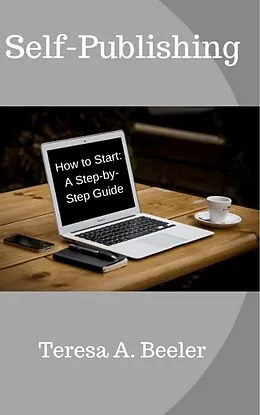 E-Book (epub) Self-Publishing: How to Start: A Step-by-Step Guide von Teresa A. Beeler