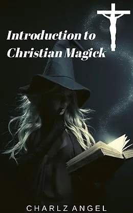 E-Book (epub) Introduction to Christian Magick von Charlz Angel