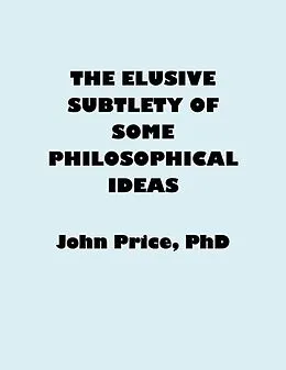 E-Book (epub) The Elusive Subtlety of Some Philosophical Ideas von John Price