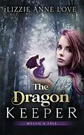 E-Book (epub) The Dragon Keeper (Mystic's Tale, #1) von Lizzie Anne Love, Betsy Love