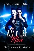E-Book (epub) Amy Be Mine (DarkHeaven Rock Band Series) von Natalie-Nicole Bates