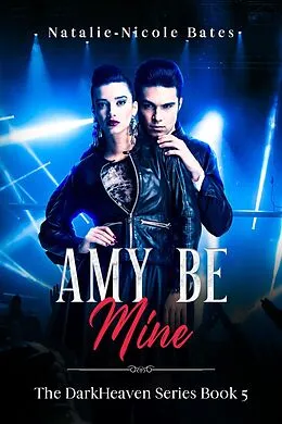 E-Book (epub) Amy Be Mine (DarkHeaven Rock Band Series) von Natalie-Nicole Bates