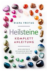 E-Book (epub) Heilsteine Komplett-Anleitung: Dein Einstieg in die magische Welt der Steine und Kristalle von Diana Freitag