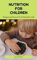 E-Book (epub) Nutrition For Children - Stepping Stones To A Healthy Life von Lane Dawson