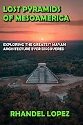 E-Book (epub) Lost Pyramids of Mesoamerica von Rhandel Lopez