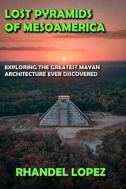 E-Book (epub) Lost Pyramids of Mesoamerica von Rhandel Lopez