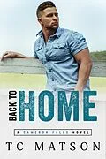 E-Book (epub) Back to Home (Cameron Falls: A Small Town Romance, #3) von Tc Matson