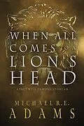 E-Book (epub) When All Comes to a Lion's Head (A Pact with Demons, Story #18) von Michael R. E. Adams