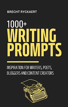 E-Book (epub) 1000+ Writing Prompts - Inspiration for Writers, Poets, Bloggers and Content Creators von Brecht Ryckaert